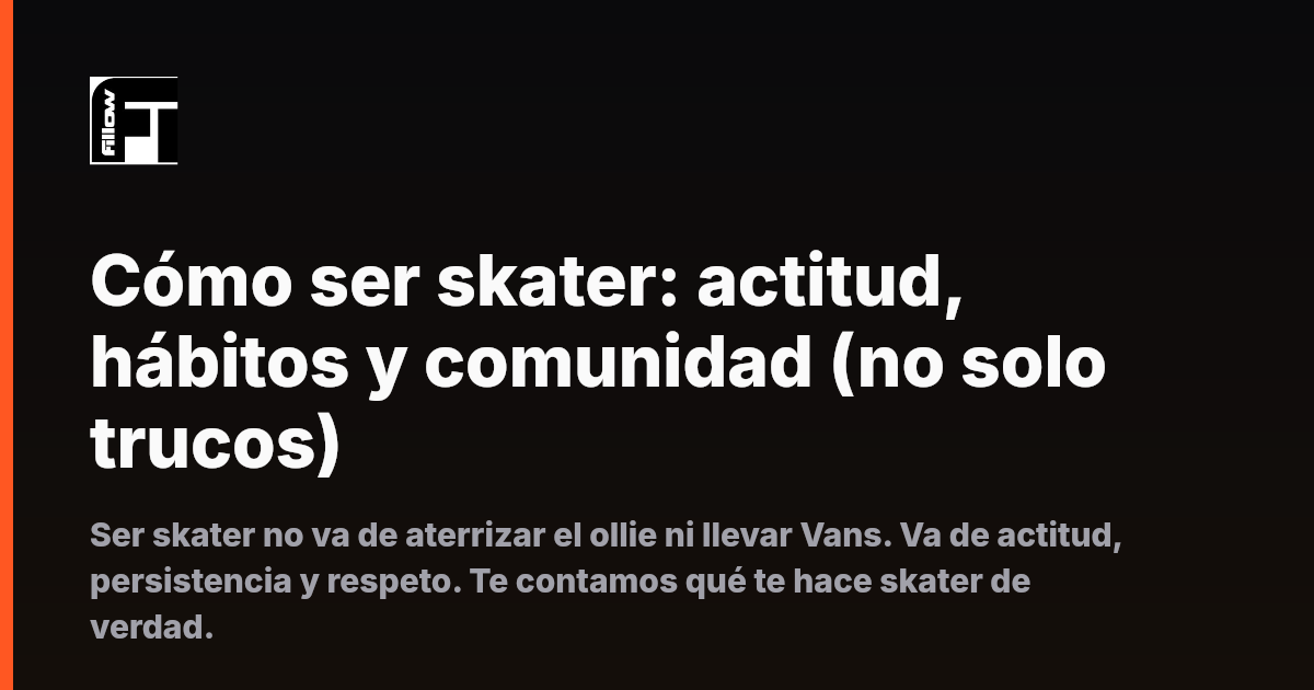Cómo ser skater: actitud, hábitos y comunidad (no solo trucos)