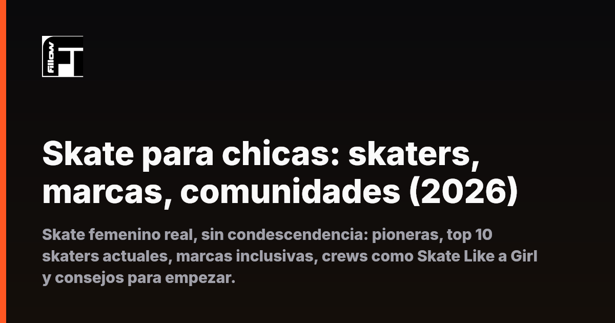 Skate para chicas: skaters, marcas, comunidades (2026)